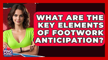 What Are The Key Elements Of Footwork Anticipation? - Ping Pong Prodigy