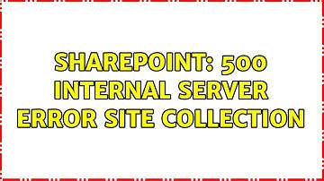 Sharepoint: 500 Internal Server Error Site Collection
