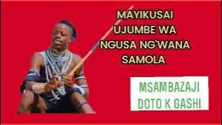 MAYIKUSAI UJUMBE WA NGUSA SAMOLA MSAMBAZAJI DOTO K GASHI