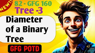 Diameter of a Binary Tree | # 82 GFG 160-Day Challenge| GFG POTD