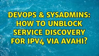 DevOps & SysAdmins: How to unblock service discovery for IPv4 via Avahi? Wealth