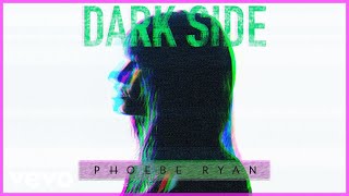 Phoebe Ryan - Dark Side