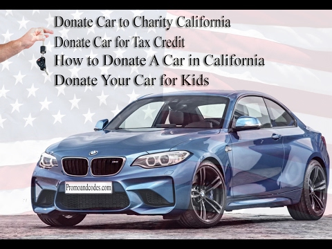 Donate Car to Charity California- donate car to charity california | donate car for tax credit