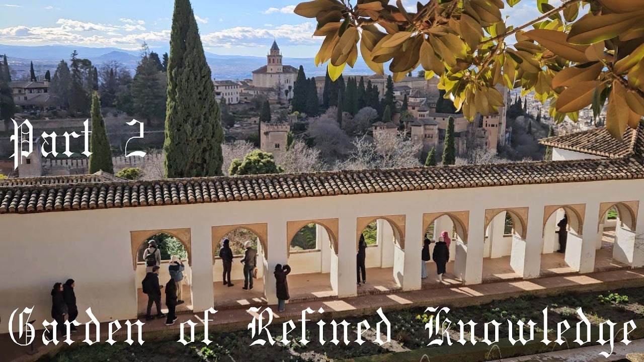 Alhambra Part II: Generalife — Garden of Refined Knowledge