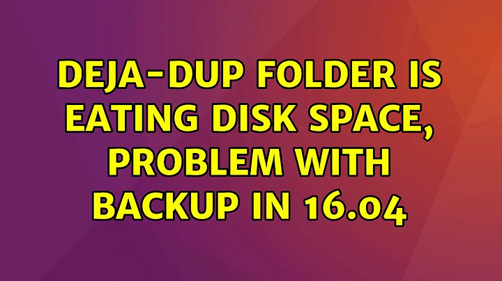 Ubuntu: deja-dup folder is eating disk space, problem with backup in 16.04 (2 Solutions!!)