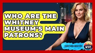 Who Are The Whitney Museum's Main Patrons? - Everything About NYC