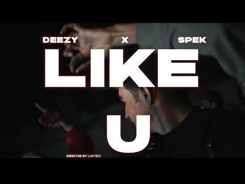 Like U - Deezy Ft. Spek (Dir:lostboi)
