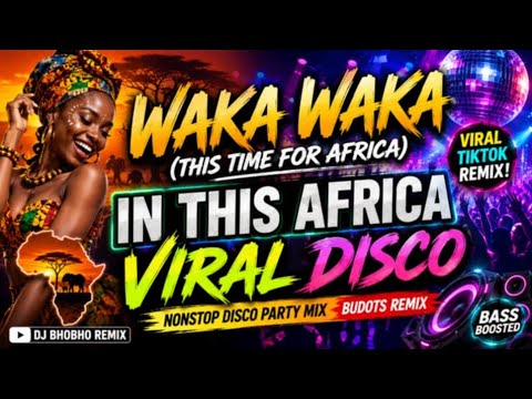 WAKA WAKA (THIS TIME FOR AFRICA) VIRAL DISCO BUDOTS REMIX 2026 DISCO PARTY MIX DJ BHOBHO REMIX