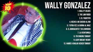 Wally Gonzalez 2024 Greatest Hits ~ Wally Gonzalez Songs ~ Wally Gonzalez Top Songs