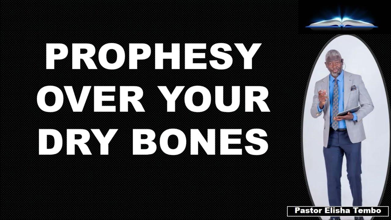PROPHESY OVER YOUR DRY BONES. Pastor Elisha Tembo YouTube
