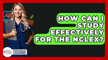 How Can I Study Effectively For The NCLEX? - Nursing Knowledge Exchange