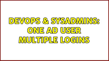 DevOps & SysAdmins: One AD user Multiple Logins (2 Solutions!!)