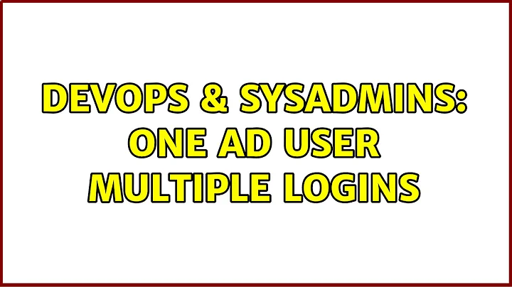 DevOps & SysAdmins: One AD user Multiple Logins (2 Solutions!!)