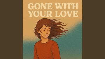 Gone With Your Love