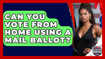 Can You Vote From Home Using A Mail Ballot? - Election Central Channel