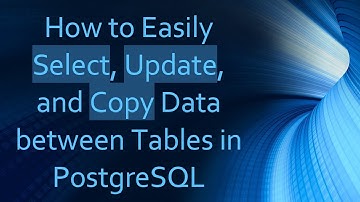 How to Easily Select, Update, and Copy Data between Tables in PostgreSQL