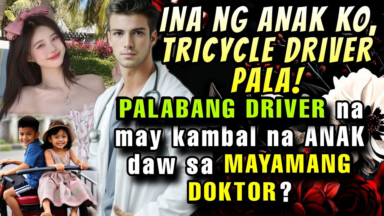 INA NG ANAK KO TRICYCLE DRIVER PALA  PALABANG DRIVER NA MAY KAMBAL NA ANAK DAW SA MAYAMANG DOKTOR?