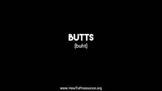 How to Pronounce "butts"