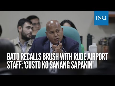 Bato recalls brush with rude airport staff: 'Gusto ko sanang sapakin'