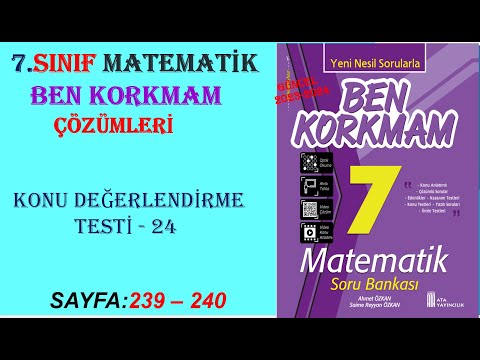 7. SINIF MATEMATİK: BEN KORKMAM, KONU DEĞERLENDİRME TESTİ - 24 SAYFA : 239 - 240