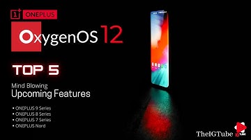 OxygenOS 12 Upcoming features for OnePlus - 9 series, 8 series, 7 series & OnePlus Nord