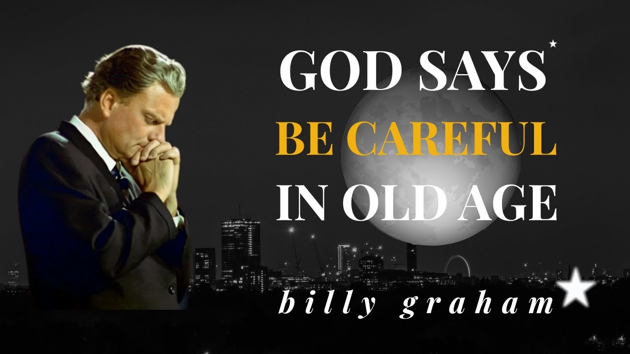 God Says Be Careful in Old Age | Billy Graham (What We Can Learn)”
