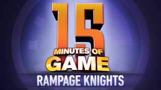 15 Minutes of Game - Rampage Knights 15 Minutes of Game - Rampage Knights