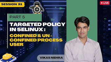 Session-91 | SELINUX Part-5 | Targeted Policy in SELinux: Confined & Unconfined User | Nehra Classes
