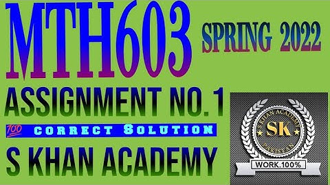 MTH603 ASSIGNMENT NO 1 CORRECT SOLUTION SPRING 2022. ||S KHAN ACADEMY||