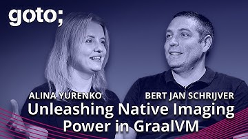 Unleashing Native Imaging Power in GraalVM • Alina Yurenko & Bert Jan Schrijver • GOTO 2023