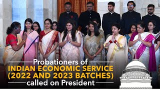 Probationers of Indian Economic Service (2022 and 2023 batches) called on President Droupadi Murmu