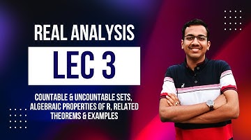 Countable & Uncountable Sets| Algebraic Properties of R| Real Analysis - I(UG) | Lecture 3