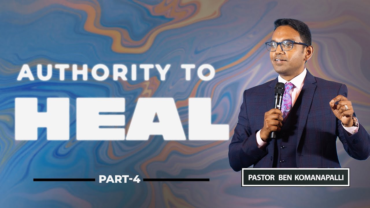 Healing Part-4 || Authority to Heal || Ps. Ben Komanapalli || New City Church || 17-09-2023 ||