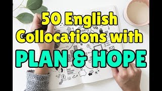 50 English collocations with PLAN and HOPE