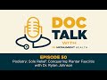 Doc Talk - Episode 50: Sole Relief: Conquering Plantar Fasciitis with Dr. Rylan Johnson