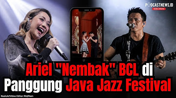 Ariel "Nembak" BCL di Panggung Java Jazz Festival