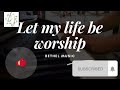 Let My Life Be Worship by Bethel Music lyrical video