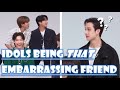 kpop idols being that embarrassing friend