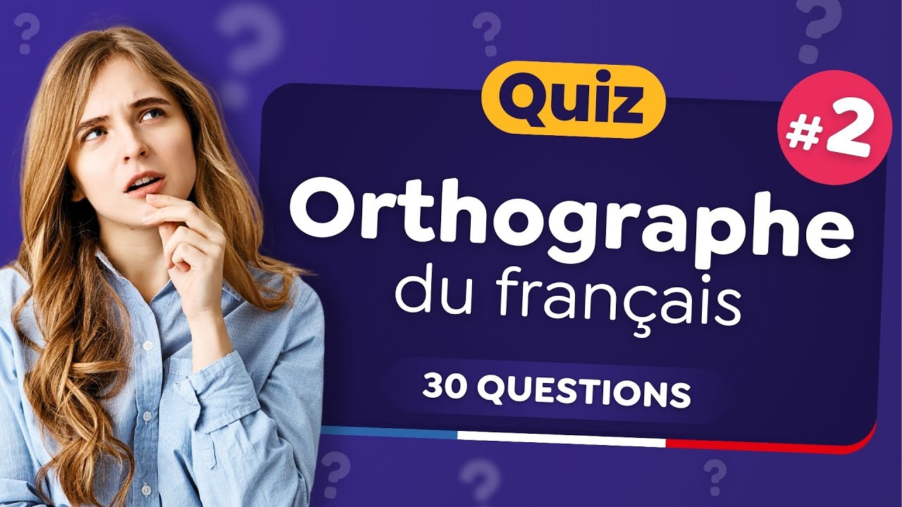 QUIZ spécial Orthographe du français #2 🇫🇷 - 30 Questions