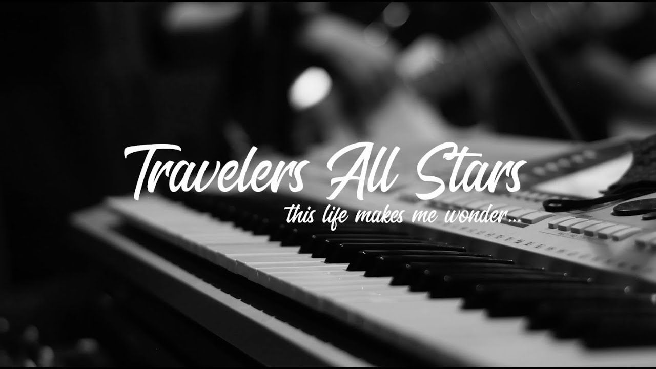 Travelers All Stars - This Life Makes Me Wonder (Sesión en Vivo)