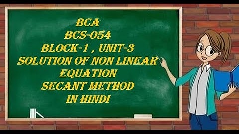 SECANT METHOD | BCA BCS-054 | BLOCK-1 unit-3 | solution of non linear equation | in hindi