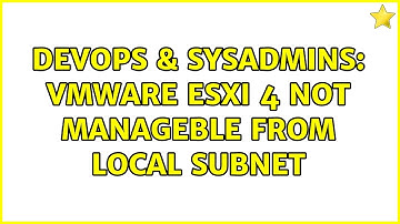 DevOps & SysAdmins: VMWare ESXi 4 not manageble from LOCAL subnet