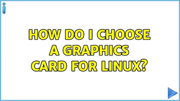 Unix & Linux: How do I choose a graphics card for Linux? (7 Solutions!!)