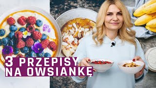 3 przepisy na owsiankę - szybkie pyszne śniadanie