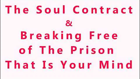 The Soul Contract and Breaking Free of the Prison of Your Mind 16 minutes