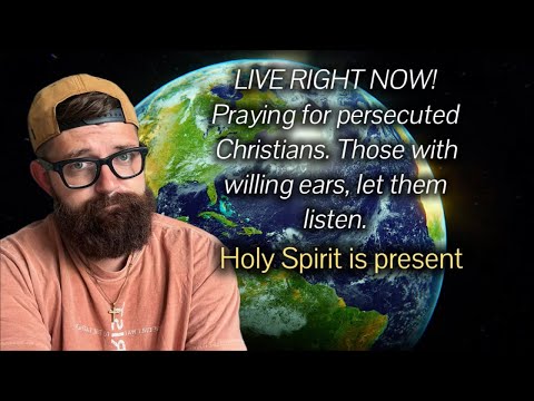 LIVE RIGHT NOW! Praying for persecuted Christians. Those will willing ears, let them listen.