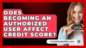 Does Becoming an Authorized User Affect Credit Score? - CreditGuide360.com