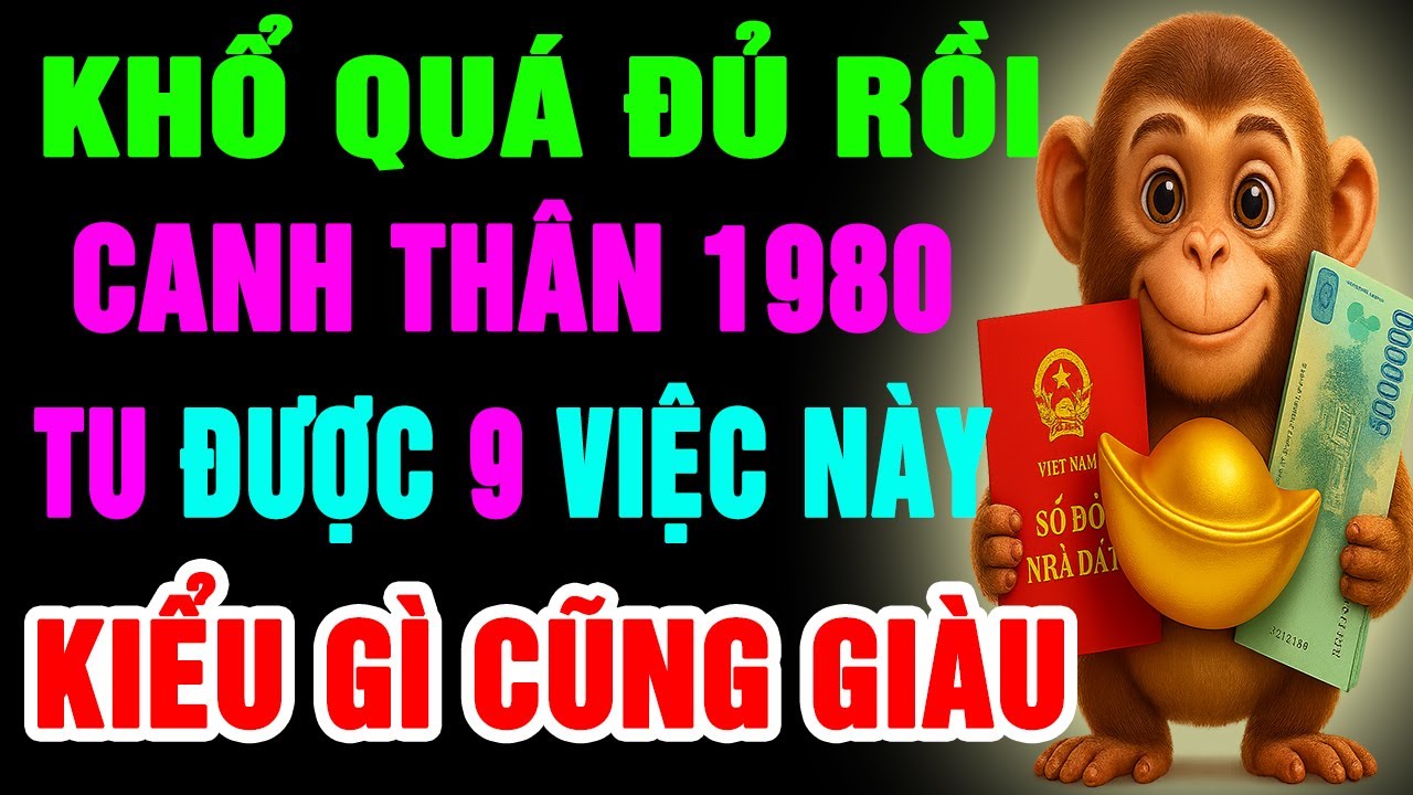Trời Cao Chỉ Rõ Canh Thân 1980 Chỉ Cần Tu Được 9 Việc Này Thì Trời Thương Phật Độ, Kiểu Gì Cũng Giàu
