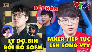 TIN NÓNG 671: Faker và SKT T1 xuất hiện trên đài VTV1 - Lý do Bin rời xa SofM sang RNG, Socre lấy vợ