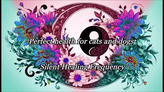 Perfect health for cats and dogs Silent Healing Frequency